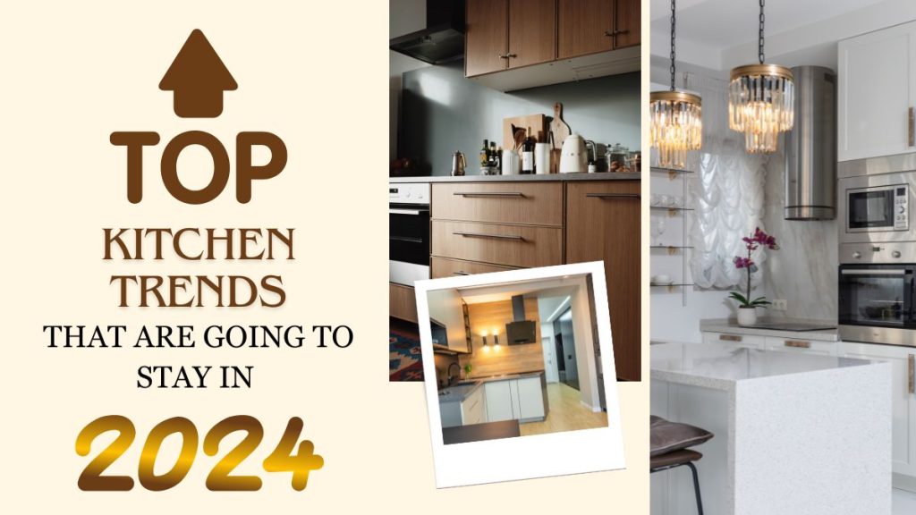 Top Kitchen Trends That Are Going to Stay in 2024