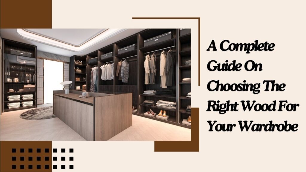 Choosing The Right Wood For Your Wardrobe